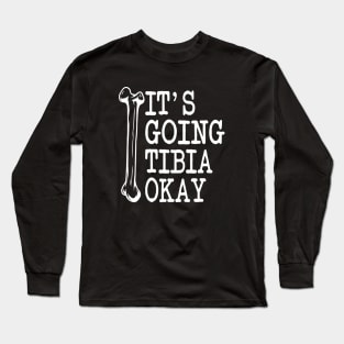 Funny Nurse Doctor Pun Joke It's Going Tibia Okay Long Sleeve T-Shirt